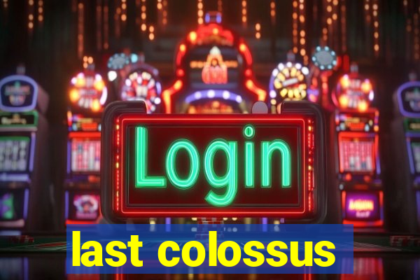 last colossus