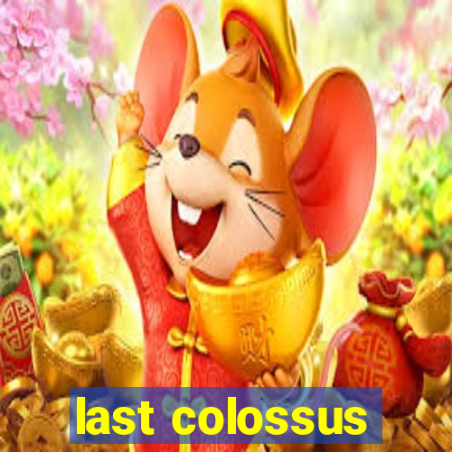 last colossus