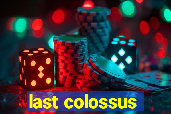 last colossus