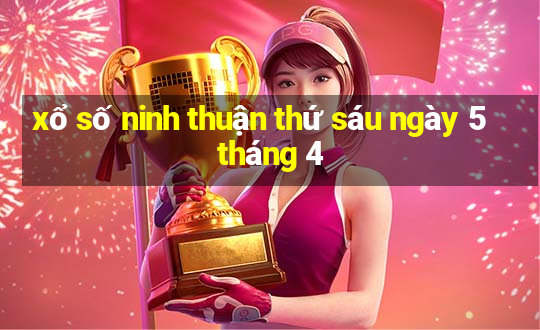 xổ số ninh thuận thứ sáu ngày 5 tháng 4