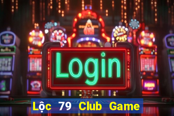 Lộc 79 Club Game Bài Hay