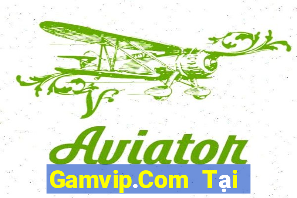 Gamvip.Com Tại Game Bài Đổi Thưởng Sinh Tử