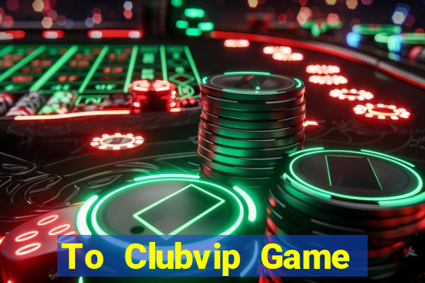 To Clubvip Game Bài B52