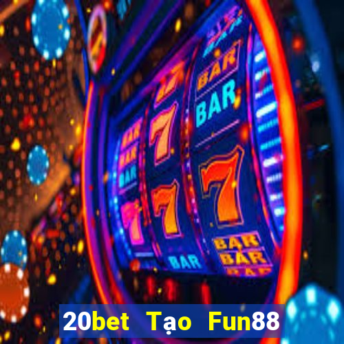 20bet Tạo Fun88 giải trí nổi tiếng