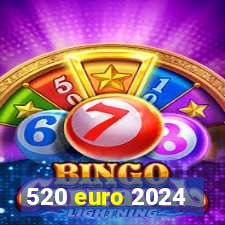 520 euro 2024