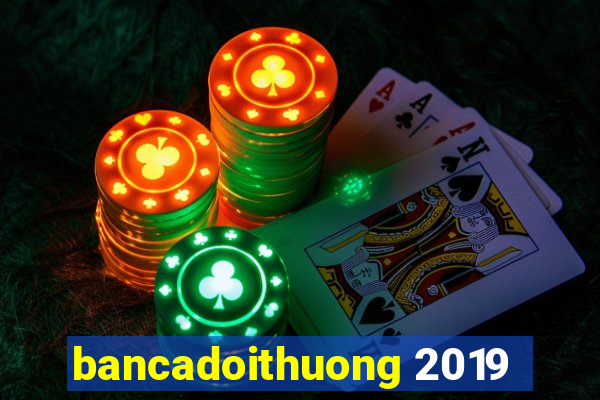 bancadoithuong 2019