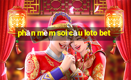 phần mềm soi cầu loto bet