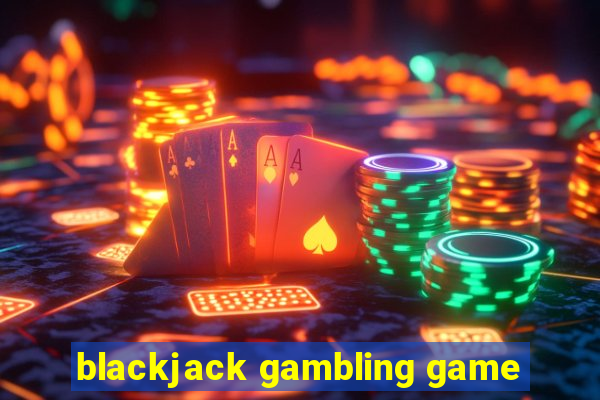 blackjack gambling game