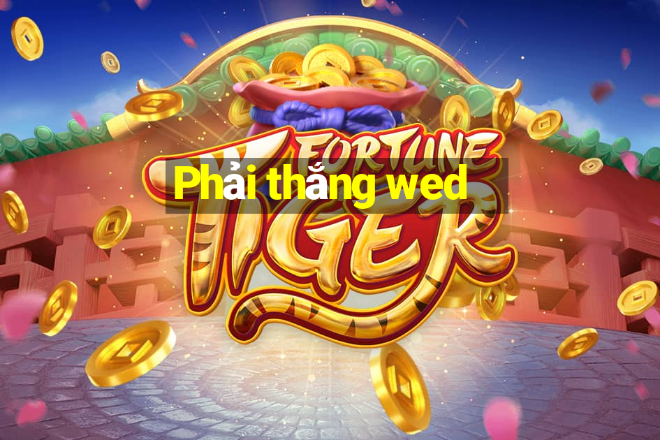 Phải thắng wed