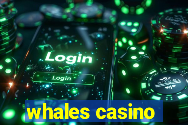 whales casino