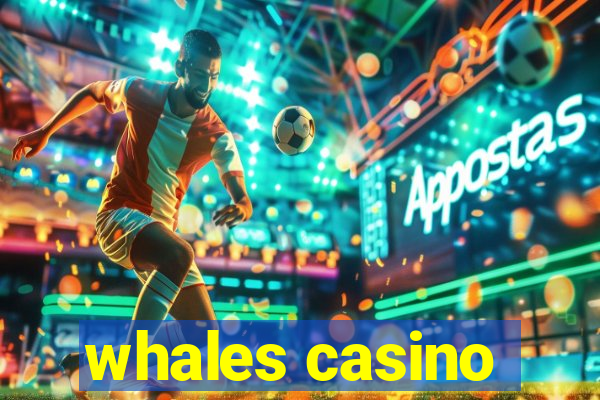 whales casino