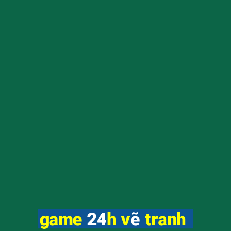 game 24h vẽ tranh