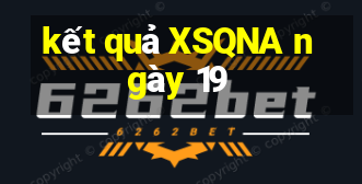 kết quả XSQNA ngày 19