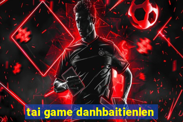 tai game danhbaitienlen