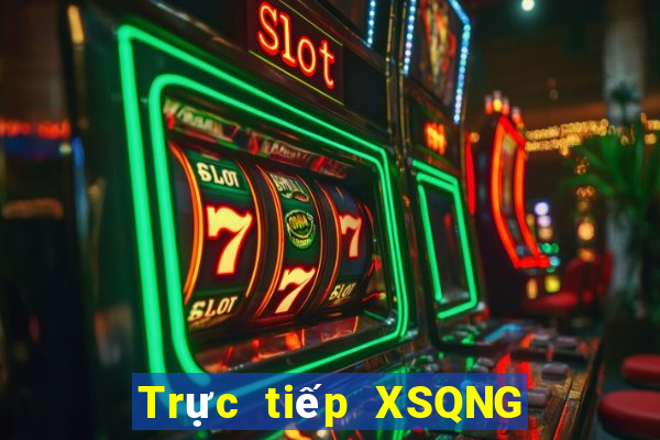 Trực tiếp XSQNG ngày 25