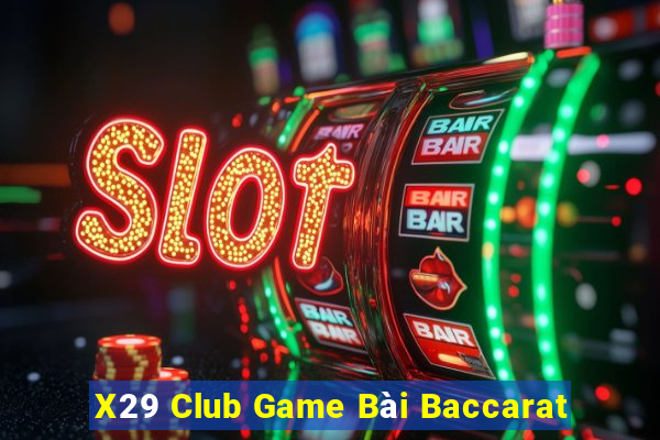 X29 Club Game Bài Baccarat