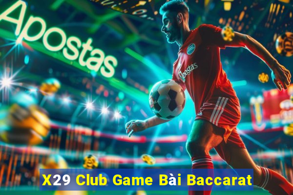 X29 Club Game Bài Baccarat