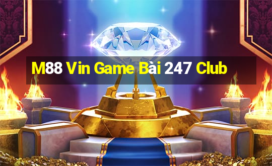 M88 Vin Game Bài 247 Club