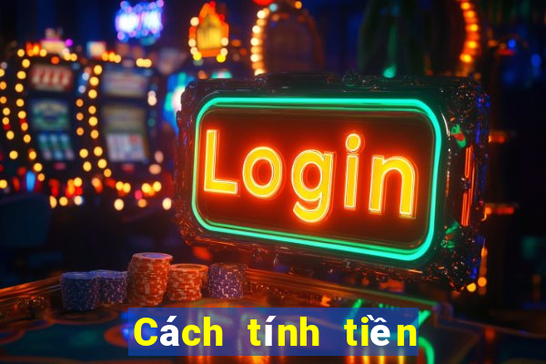 Cách tính tiền mậu binh