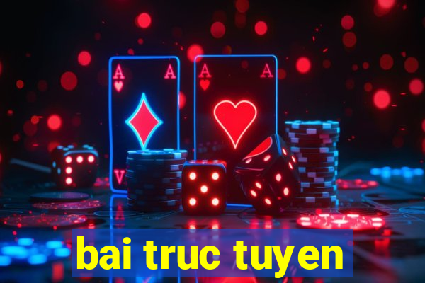 bai truc tuyen