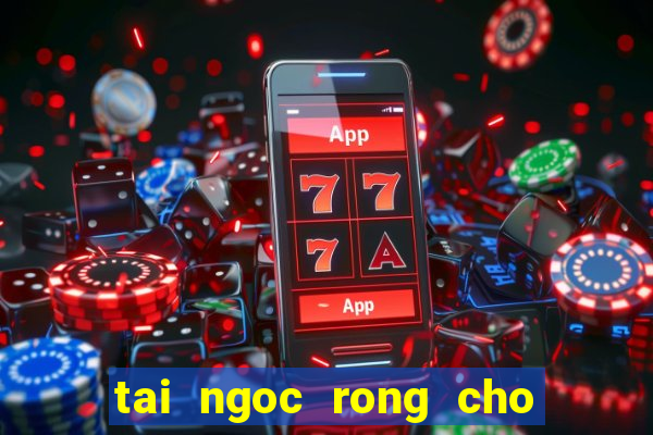 tai ngoc rong cho may tinh