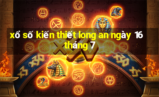 xổ số kiến thiết long an ngày 16 tháng 7