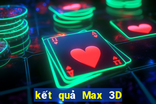 kết quả Max 3D ngày 1