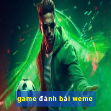 game đánh bài weme