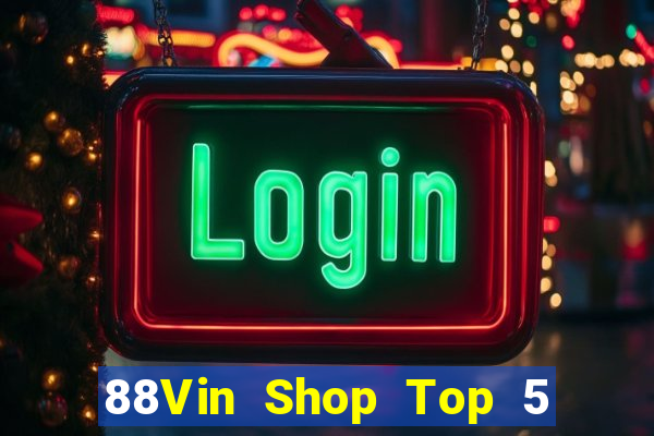 88Vin Shop Top 5 Game Bài Đổi Thưởng