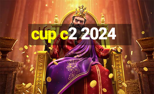 cup c2 2024