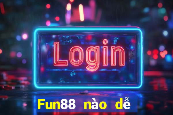 Fun88 nào dễ sử dụng cho xổ số