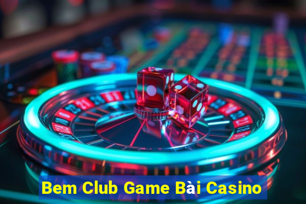 Bem Club Game Bài Casino