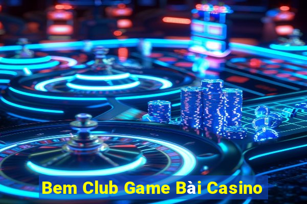 Bem Club Game Bài Casino