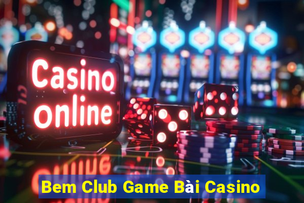 Bem Club Game Bài Casino