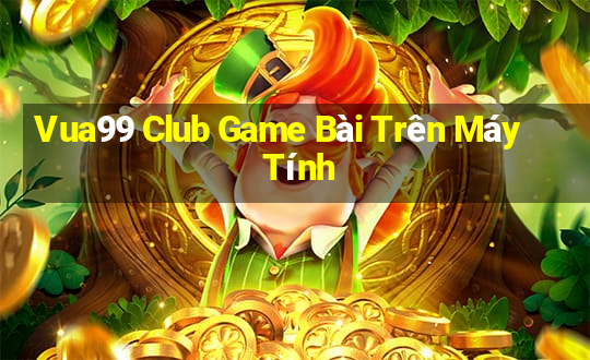 Vua99 Club Game Bài Trên Máy Tính