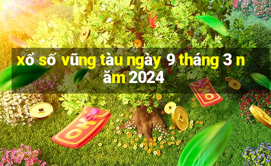 xổ số vũng tàu ngày 9 tháng 3 năm 2024