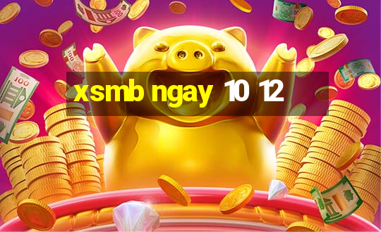 xsmb ngay 10 12