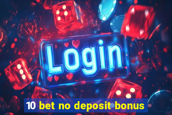 10 bet no deposit bonus