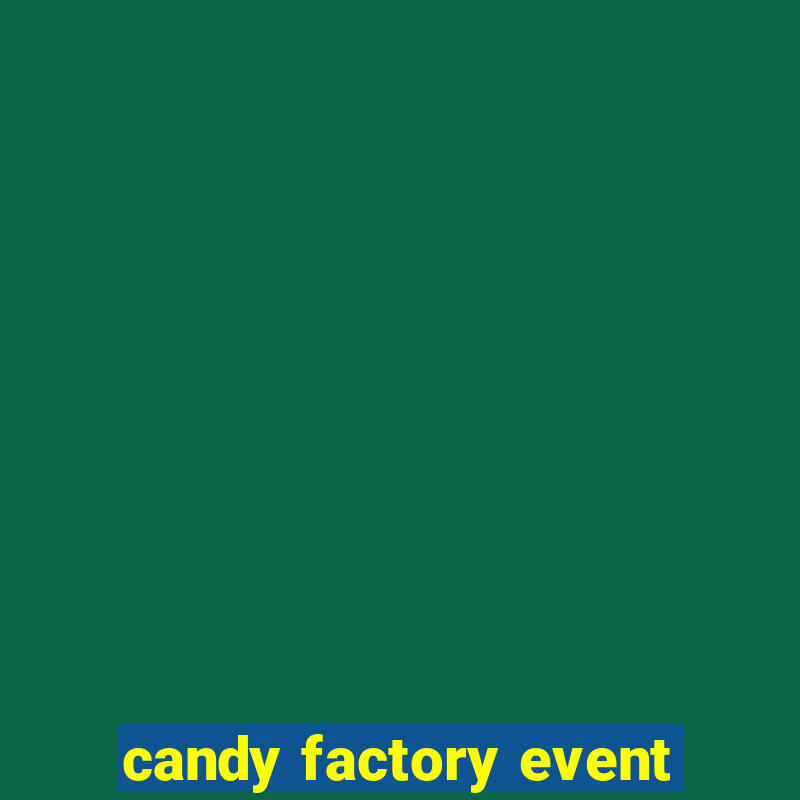 candy factory event