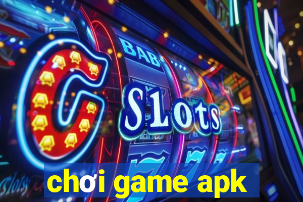 chơi game apk