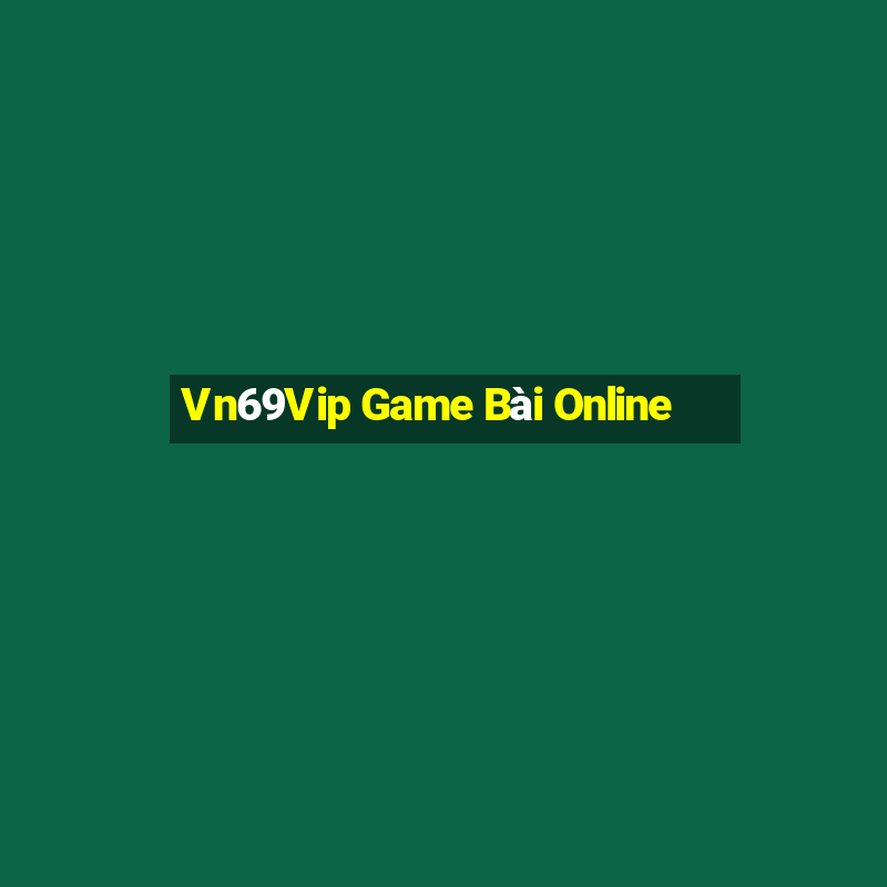 Vn69Vip Game Bài Online