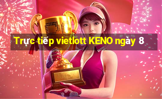 Trực tiếp vietlott KENO ngày 8