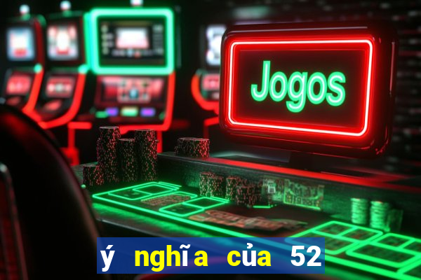 ý nghĩa của 52 lá bài