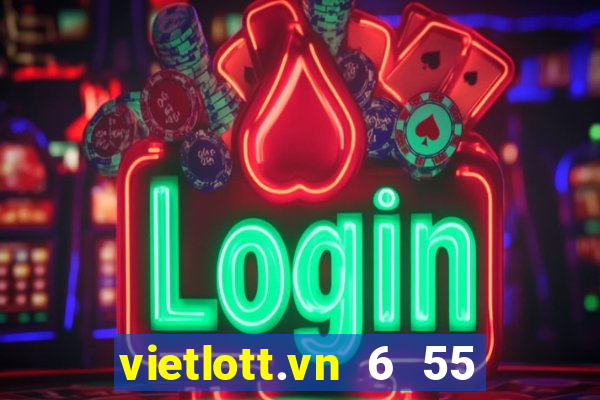 vietlott.vn 6 55 hom nay