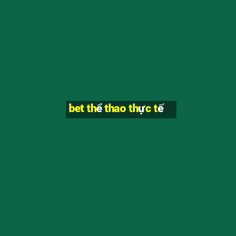 bet thể thao thực tế