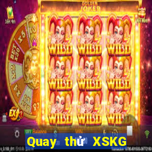 Quay thử XSKG hôm nay