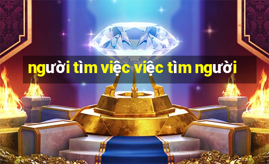 người tìm việc việc tìm người