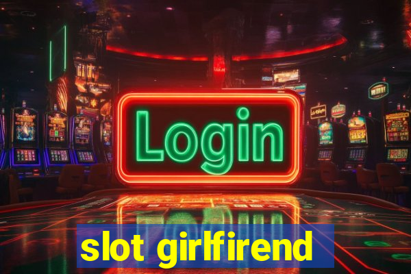 slot girlfirend