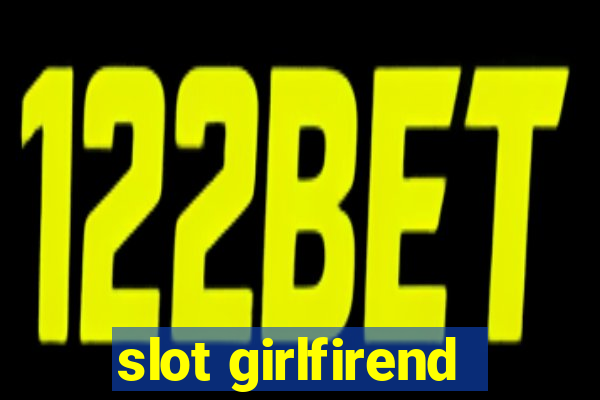 slot girlfirend