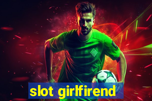 slot girlfirend